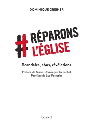 Réparons l'Eglise : scandales, abus, révélations - Dominique Greiner