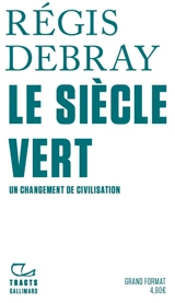 Le siècle vert : un changement de civilisation - Régis Debray
