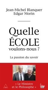 Quelle école voulons-nous ? : la passion du savoir - Jean-Michel Blanquer