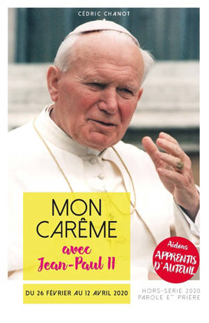 Parole et prière, hors série, n° 41. Mon carême avec Jean-Paul II : du 26 février au 12 avril 2020 - Cédric Chanot