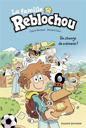 La famille Reblochou. Vol. 1. On change de crémerie ! - Claire Renaud