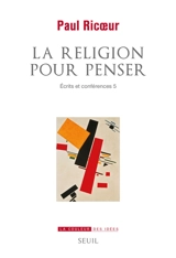 Ecrits et conférences. Vol. 5. La religion pour penser - Paul Ricoeur
