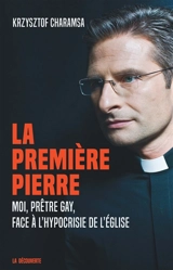 La première pierre : moi, prêtre gay, face à l'hypocrisie de l'Eglise - Krzysztof Olaf Charamsa