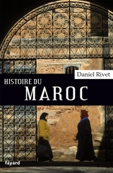 Histoire du Maroc : de Moulay Idrîs à Mohammed VI - Daniel Rivet