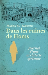 Dans les ruines de Homs : journal d'une architecte syrienne - Marwa al- Sabouni