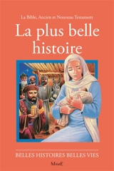 La plus belle histoire : la Bible : ancien et nouveau Testament - Jacques Bondallaz