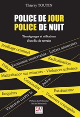Police de jour, police de nuit : témoignages et réflexions d'un flic de terrain - Thierry Toutin