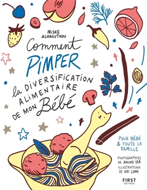 Comment pimper la diversification alimentaire de mon bébé : pour bébé & toute la famille - Miske Alhaouthou