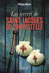 Les secrets de Saint-Jacques-de-Compostelle - Philippe Martin