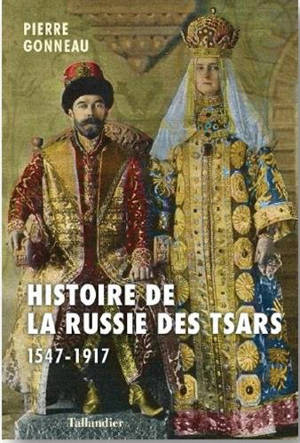 Histoire de la Russie : d'Ivan le Terrible à Nicolas II : 1547-1917 - Pierre Gonneau