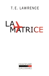 La matrice : journal du dépôt de la Royal Air Force (août-décembre 1922). Notes ultérieures par le simple soldat Ross, matricule 352087 - Thomas Edward Lawrence