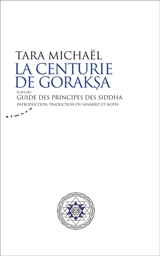 La centurie de Goraksa. Guide des principes des Siddha : oeuvres de Goraksanatha - Goraksanatha