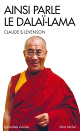 Ainsi parle le dalaï-lama : entretiens - Claude B. Levenson