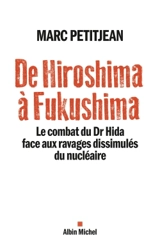De Hiroshima à Fukushima : le combat du Dr Hida face aux ravages dissimulés du nucléaire - Marc Petitjean