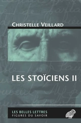 Les stoïciens. Vol. 2. Le stoïcisme intermédiaire : Diogène de Babylonie, Panétius de Rhodes, Posidonius d'Apamée - Christelle Veillard