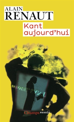 Kant aujourd'hui - Alain Renaut