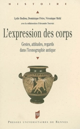 L'expression des corps : gestes, attitudes, regards dans l'iconographie antique - Lydie Bodiou
