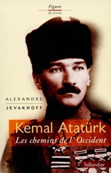 Kemal Atatürk : les chemins de l'Occident - Alexandre Jevakhoff