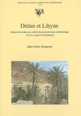 Dédan et Lihyan : histoire des Arabes aux confins des pouvoirs perse et hellénistique (IVe-IIe s. avant l'ère chrétienne) - Saba Farès-Drappeau