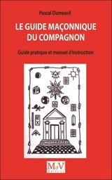 Le guide maçonnique du compagnon : guide pratique et manuel d'instruction - Pascal Dumesnil