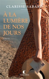 A la lumière de nos jours - Clarisse Sabard