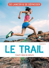 Le trail : courir dans la nature - Cécile Bertin