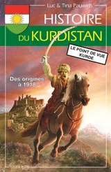 Histoire du Kurdistan : le point de vue kurde. Vol. 1. Des origines à 1918 - Luc Pauwels