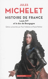 Histoire de France. Vol. 14. Louis XIV et le duc de Bourgogne - Jules Michelet