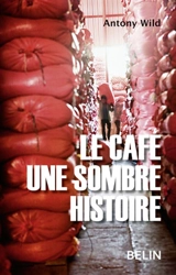 Le café : une sombre histoire - Antony Wild