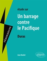 Etude sur Marguerite Duras, Un barrage contre le Pacifique - Jean Bardet