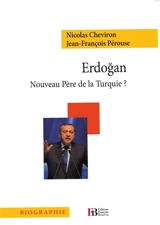 Erdogan : nouveau père de la Turquie ? - Nicolas Cheviron