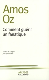 Comment guérir un fanatique - Amos Oz