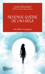 Revenue guérie de l'au-delà : une NDE m'a sauvée - Anita Moorjani