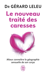 Le nouveau traité des caresses : mieux connaître la géographie sensuelle de son corps - Gérard Leleu