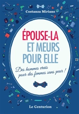 Epouse-la et meurs pour elle : des hommes vrais pour des femmes sans peur ! - Costanza Miriano