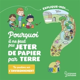 Explique-moi... Pourquoi il ne faut pas jeter de papier par terre ? : tes questions sur l'environnement - Emmanuelle Kecir-Lepetit