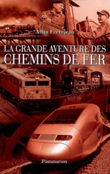 La grande aventure des chemins de fer - Alain Frerejean