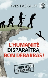 L'humanité disparaîtra, bon débarras ! - Yves Paccalet
