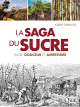 La saga du sucre : entre douceur et amertume - Joseph Garnotel