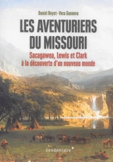 Les aventuriers du Missouri : Sacagawea, Lewis et Clark à la découverte d'un nouveau monde - Daniel Royot