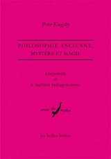 Empédocle et la tradition pythagoricienne : philosophie ancienne, mystère et magie - Peter Kingsley