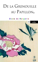 De la grenouille au papillon - Diane de Margerie