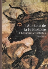 Chasseurs et artistes au coeur de la préhistoire - Denis Vialou
