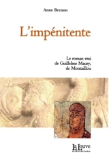 L'impénitente : le roman vrai de Guillelme Maury, de Montaillou - Anne Brenon
