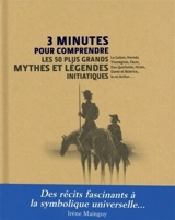 3 minutes pour comprendre les 50 plus grands mythes et légendes initiatiques - Irène Mainguy