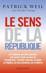 Le sens de la République : les réponses aux onze questions que tout le monde se pose sur l'immigration, l'identité nationale, la laïcité, le religieux, les discriminations, les frontières - Patrick Weil