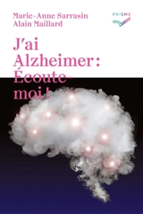 J'ai Alzheimer : écoute-moi ! - Marie-Anne Sarrasin