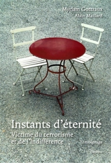 Instants d'éternité : victime du terrorisme et de l'indifférence : témoignage - Myriam Gottraux