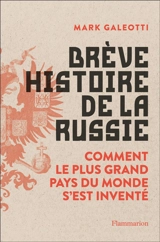 Brève histoire de la Russie : comment le plus grand pays du monde s'est inventé - Mark Galeotti