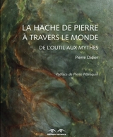 La hache de pierre à travers le monde : de l'outil aux mythes - Pierre Didier